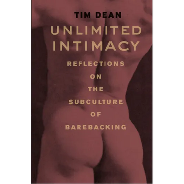 Unlimited Intimacy: Reflections on the Subculture of Barebacking