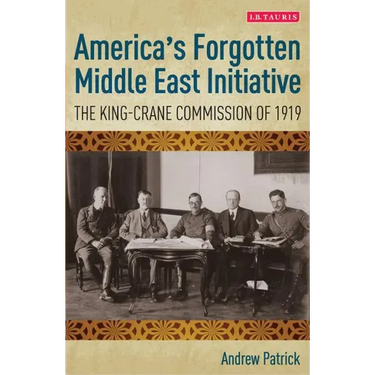 America's Forgotten Middle East Initiative: The King-Crane Commission of 1919