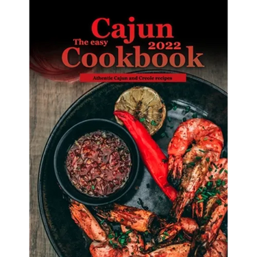 The Easy Cajun Cookbook 2022: Athentic Cajun and Creole recipes