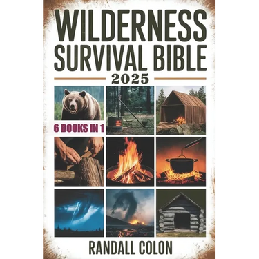 Wilderness Survival Bible 2025: The Complete Guide to Bushcraft, Shelter, Water Purification, Firecraft, Hunting, and Survival Medicine