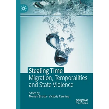 Stealing Time: Migration, Temporalities and State Violence
