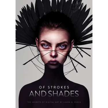 Of Strokes & Shades: The Secrets of Digital Art by Laura H. Rubin