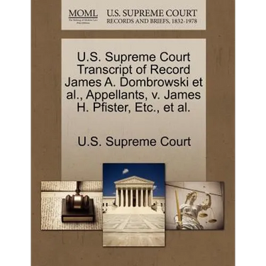U.S. Supreme Court Transcript of Record James A. Dombrowski et al., Appellants, V. James H. Pfister, Etc., et al.