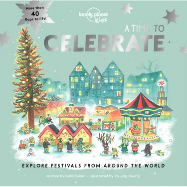 Lonely Planet Kids a Time to Celebrate: Fun Lift the Flaps & Beautiful Illustrations Learn How Different Cultures Honor Festivals Features Ramadan & C