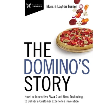 The Domino's Story: How the Innovative Pizza Giant Used Technology to Deliver a Customer Experience Revolution
