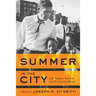 Summer in the City: John Lindsay, New York, and the American Dream
