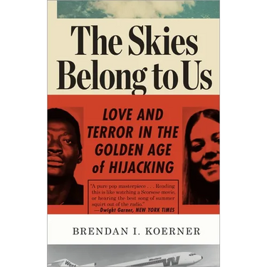 The Skies Belong to Us: Love and Terror in the Golden Age of Hijacking