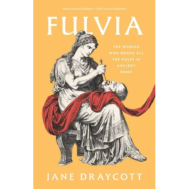 Fulvia: The Woman Who Broke All the Rules in Ancient Rome