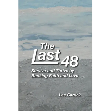 The Last 48: Survive and Thrive by Banking Faith and Love