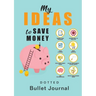 My Ideas to Save Money - Dotted Bullet Journal: Medium A5 - 5.83X8.27