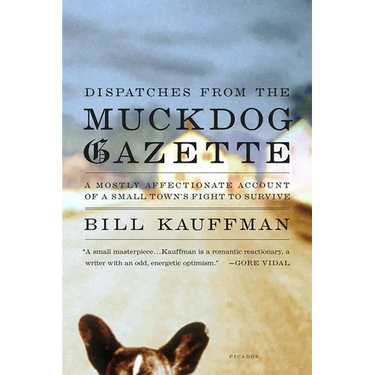 Dispatches from the Muckdog Gazette: A Mostly Affectionate Account of a Small Town's Fight to Survive