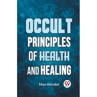 Occult Principles Of Health And Healing