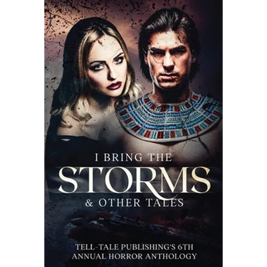 I Bring the Storms: Tell-Tale Publishing's 6th Annual Horror Anthology