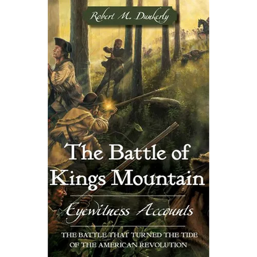 The Battle of Kings Mountain: Eyewitness Accounts