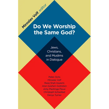 Do We Worship the Same God?: Jews, Christians, and Muslims in Dialogue