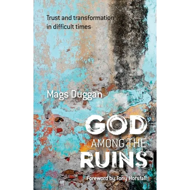 God Among the Ruins: Trust and transformation in difficult times