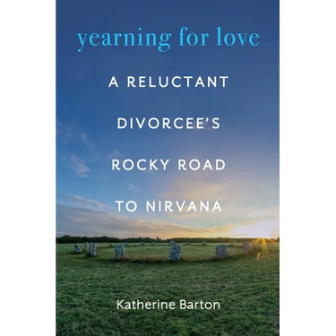 Yearning for Love: A Reluctant Divorcee's Rocky Road to Nirvana