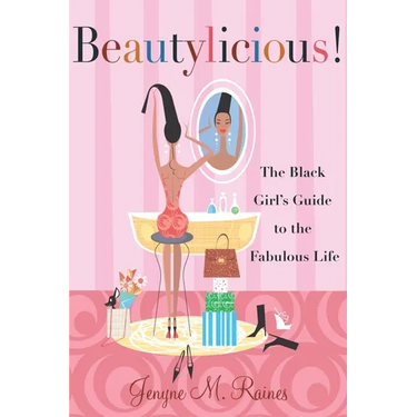 Beautylicious!: The Black Girl's Guide to the Fabulous Life