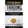 Cryptocurrency Trading: The Ultimate Guide for Beginners to Start Investing in Bitcoin, Ethereum, Litecoin and Altcoins in 2021 and Beyond. Create Wea