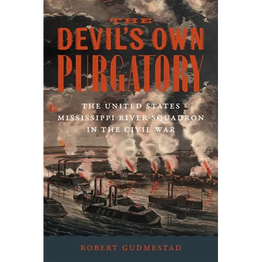 The Devil's Own Purgatory: The United States Mississippi River Squadron in the Civil War