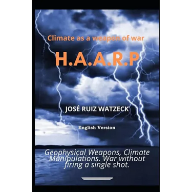 Climate as a weapon of war: H.A.A.R.P
