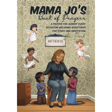 MAMA JO'S Book of Prayers: A Prayer for Almost Every Situation Including Scriptures for Study and Meditation