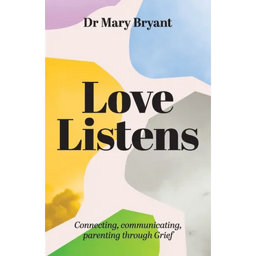 Love Listens: Connecting, Communicating, Parenting through Grief