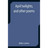 April twilights, and other poems