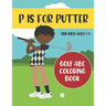 P is for Putter: Golf ABC Coloring Book for Kids Ages 1-5