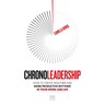 Chronoleadership: How to Create Healthier and More Productive Rhythms in Your Work and Life