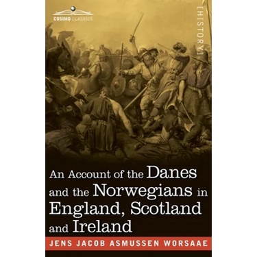 An Account of the Danes and the Norwegians in England, Scotland and Ireland