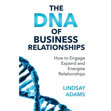 The DNA of Business Relationships: How to Engage, Expand and Energize Relationships