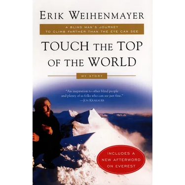 Touch the Top of the World: A Blind Man's Journey to Climb Farther Than the Eye Can See