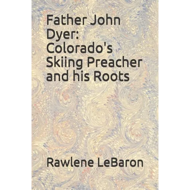 Father John Dyer: Colorado's Skiing Preacher and his Roots