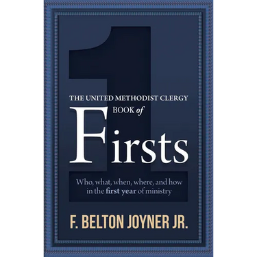 The United Methodist Clergy Book of Firsts: Who, What, When, Where, and How in the First Year of Ministry