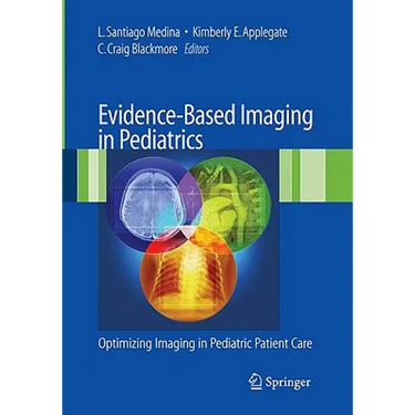 Evidence-Based Imaging in Pediatrics: Improving the Quality of Imaging in Patient Care