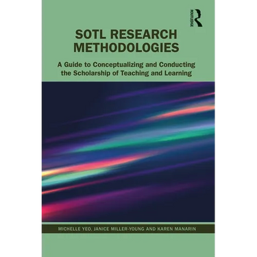 SoTL Research Methodologies: A Guide to Conceptualizing and Conducting the Scholarship of Teaching and Learning