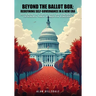 Beyond The Ballot Box: Reclaiming the People's Role and Confronting Entrenched Power in American Democracy