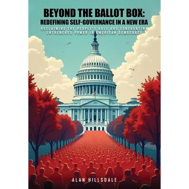 Beyond The Ballot Box: Reclaiming the People's Role and Confronting Entrenched Power in American Democracy