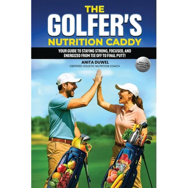 The Golfer's Nutrition Caddy: Your Guide to Staying Strong, Focused, and Energized from Tee Off to Final Putt!