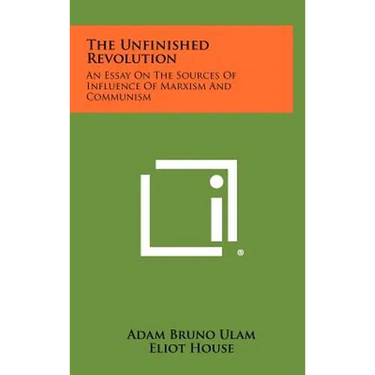 The Unfinished Revolution: An Essay on the Sources of Influence of Marxism and Communism