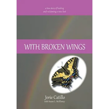With Broken Wings: A True Story of Healing and Reclaiming a Voice Lost