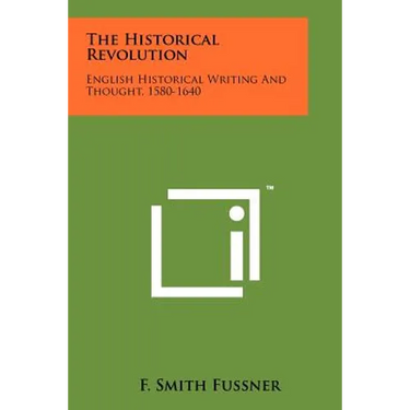 The Historical Revolution: English Historical Writing and Thought, 1580-1640