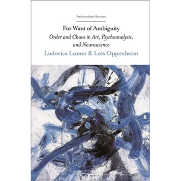 For Want of Ambiguity: Order and Chaos in Art, Psychoanalysis, and Neuroscience