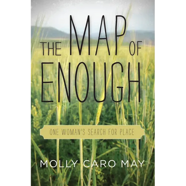 The Map of Enough: One Woman's Search for Place