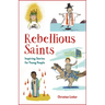 Rebellious Saints: Inspiring Stories for Young People