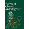 Women of Classical Mythology: A Biographical Dictionary