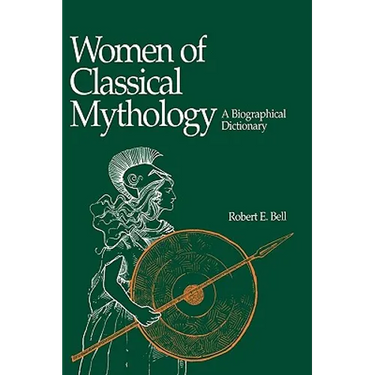 Women of Classical Mythology: A Biographical Dictionary