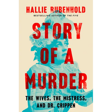 Story of a Murder: The Wives, the Mistress, and Dr. Crippen