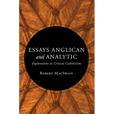 Essays Anglican and Analytic: Explorations in Critical Catholicism